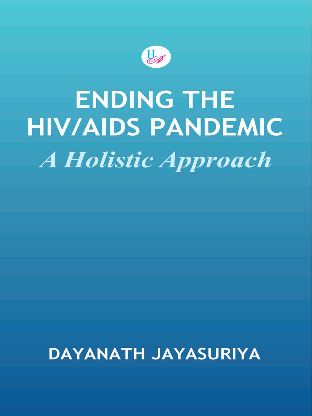 Ending the HIV/AIDS Pandemic: A Holistic Approach