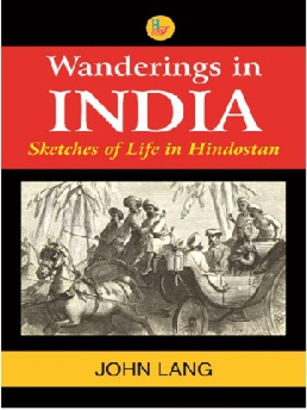 Wandering in INDIA-Sketches of Life in Hindostan