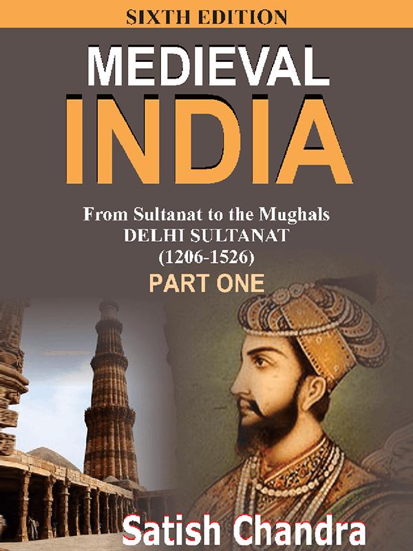 Medieval India: From Sultanat to the Mughals â€“ Delhi Sultanat -1206-1526