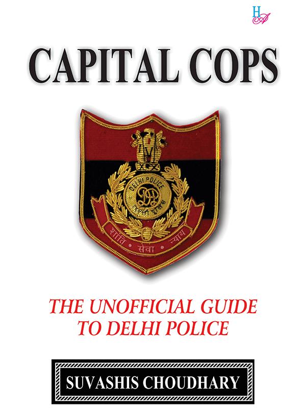 Capital Cops-The Unofficial Guide to Delhi Police