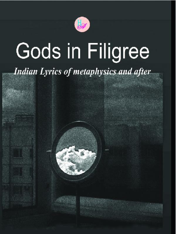 Gods in Filigree Indian Lyrics of metaphysics and after