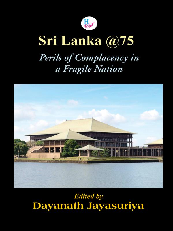 Sri Lanka 75: Perils of Complacency in a Feragile Nation