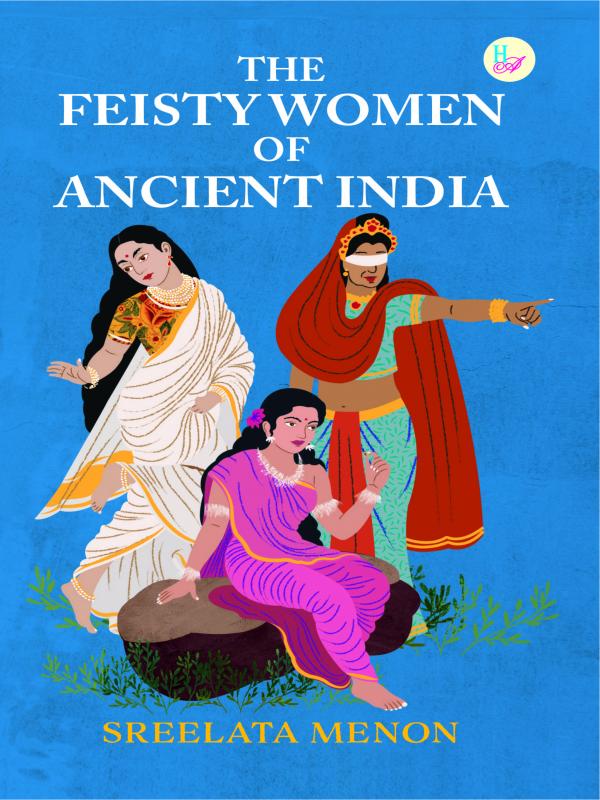 The Feisty Women of Ancient India