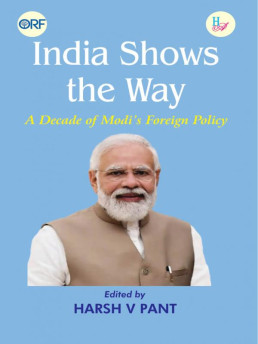 India Shows the Way: A Decade of Modi s Foreign Policy