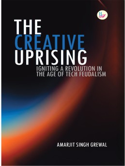 The Creative Uprising: Igniting a Revolution in the Age of Tech Feudalism