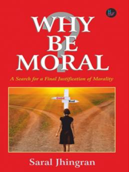 Why Be Moral - A Search for a Final Justification of Morality