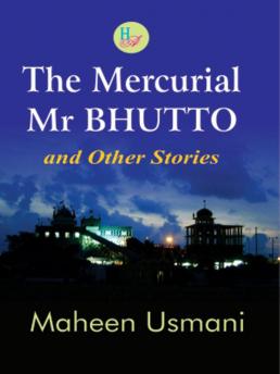 The Mercurial Mr BHUTTO and Other Stories