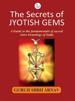 The Secrets of Jyotish Gems-A Guide to the fundamentals of sacred Astro Gemology of India