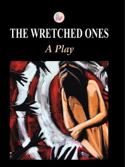 The Wretched Ones  A Play