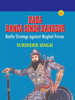 Baba Banda Singh Bahadur: Battle Strategy against Mughal Forces