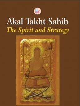 Akal Takht Sahib: The Spirit and Strategy